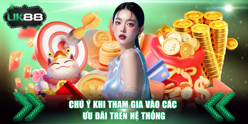Chú ý khi tham gia vào các ưu đãi trên hệ thống