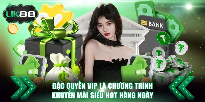 Đặc quyền VIP là chương trình khuyến mãi siêu hot hàng ngày