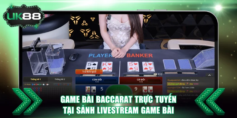 Game bài Baccarat trực tuyến tại sảnh Livestream Game Bài