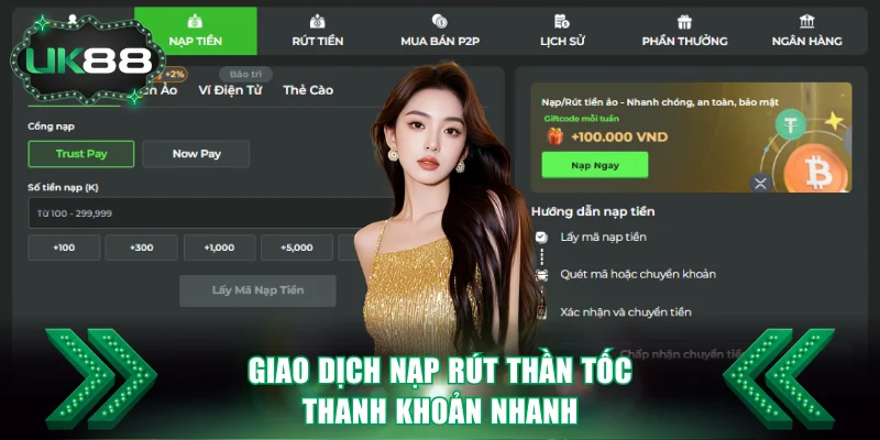 Giao dịch nạp rút Uk88 thanh khoản nhanh