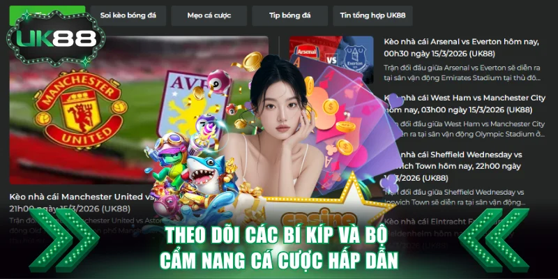 Theo dõi các bí kíp và bộ cẩm nang cá cược hấp dẫn tại Uk88