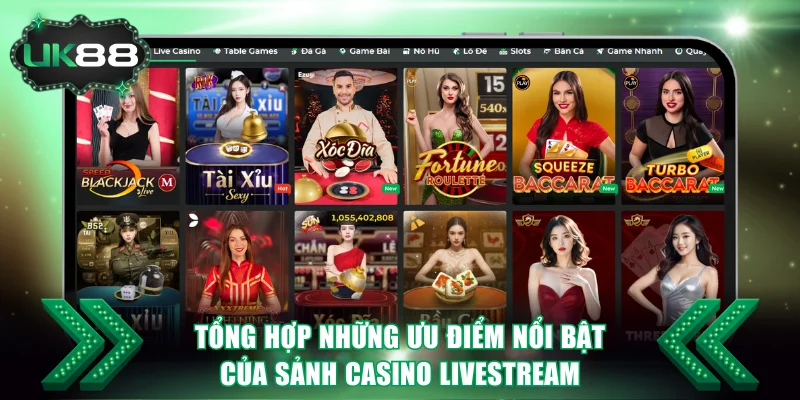 Tổng hợp những ưu điểm nổi bật của sảnh Casino Livestream