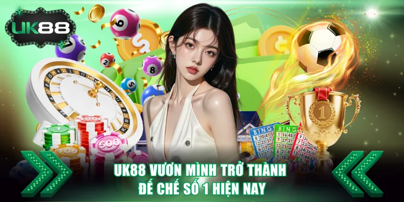Uk88 vươn mình trở thành thương hiệu cá cược nổi bật hiện nay
